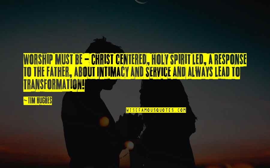 Galaksiler D Ner Quotes By Tim Hughes: Worship must be - Christ centered, Holy Spirit Galaksiler D Ner Quotes By Tim Hughes: Worship must be - Christ centered, Holy Spirit