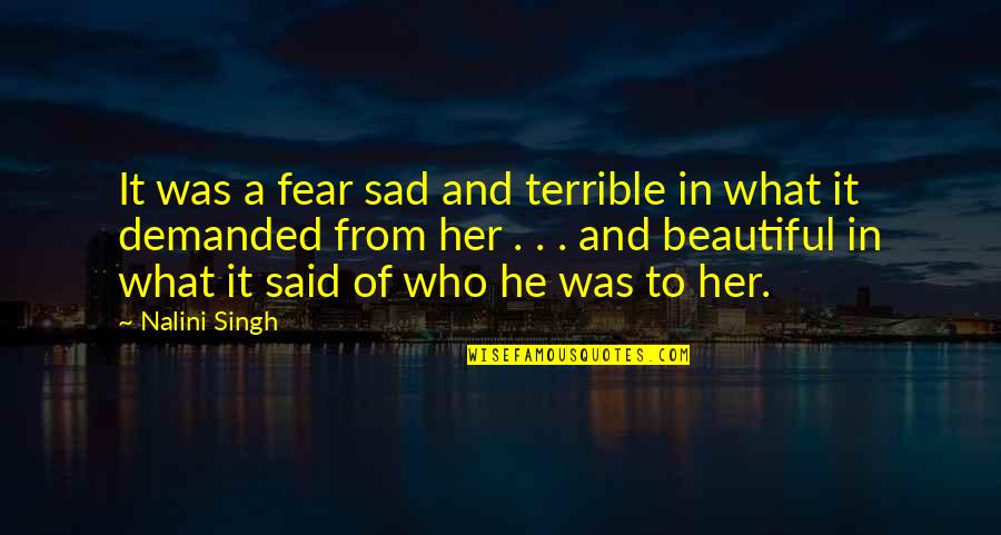 Galamb Szok Quotes By Nalini Singh: It was a fear sad and terrible in