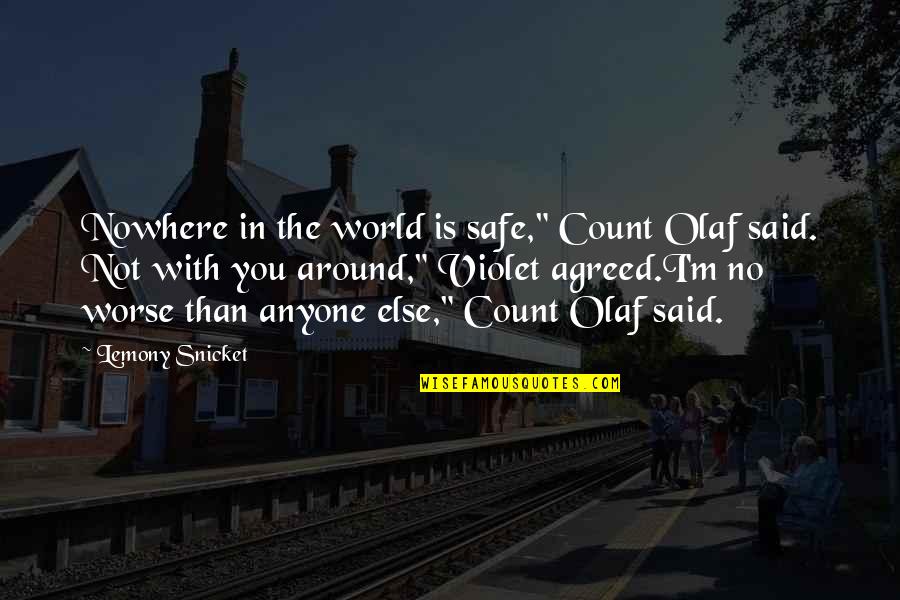 Galand Haas Quotes By Lemony Snicket: Nowhere in the world is safe," Count Olaf