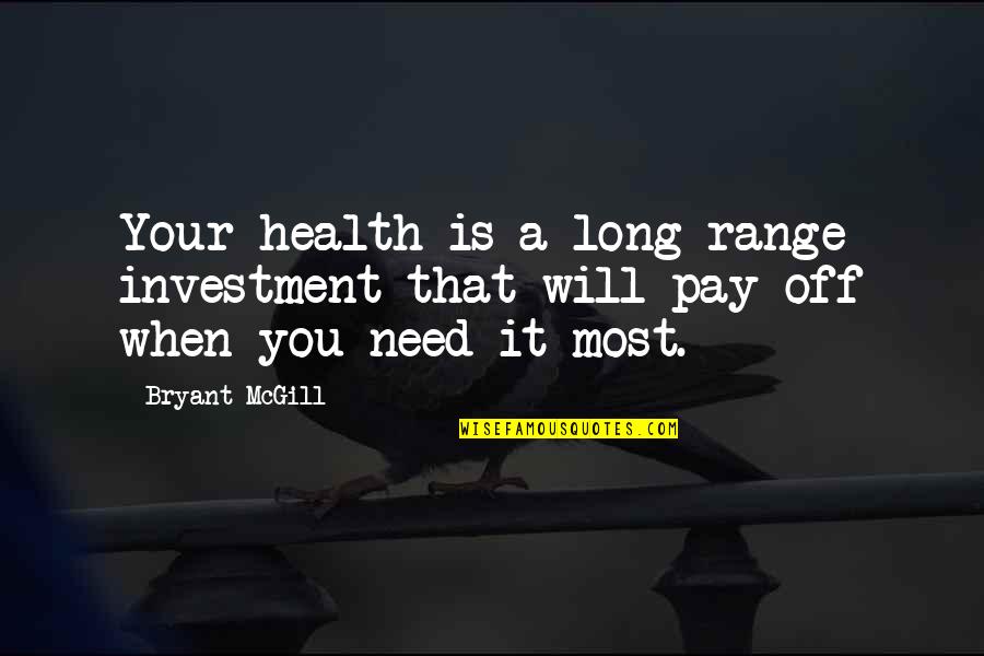 Galand Of Truth Quotes By Bryant McGill: Your health is a long-range investment that will
