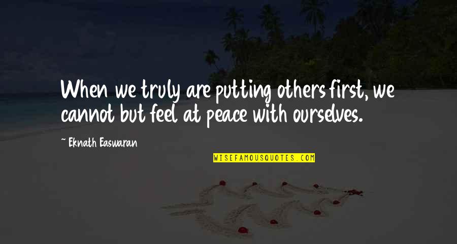 Galang Quotes By Eknath Easwaran: When we truly are putting others first, we
