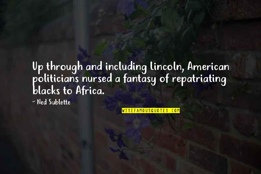 Galanteador Significado Quotes By Ned Sublette: Up through and including Lincoln, American politicians nursed