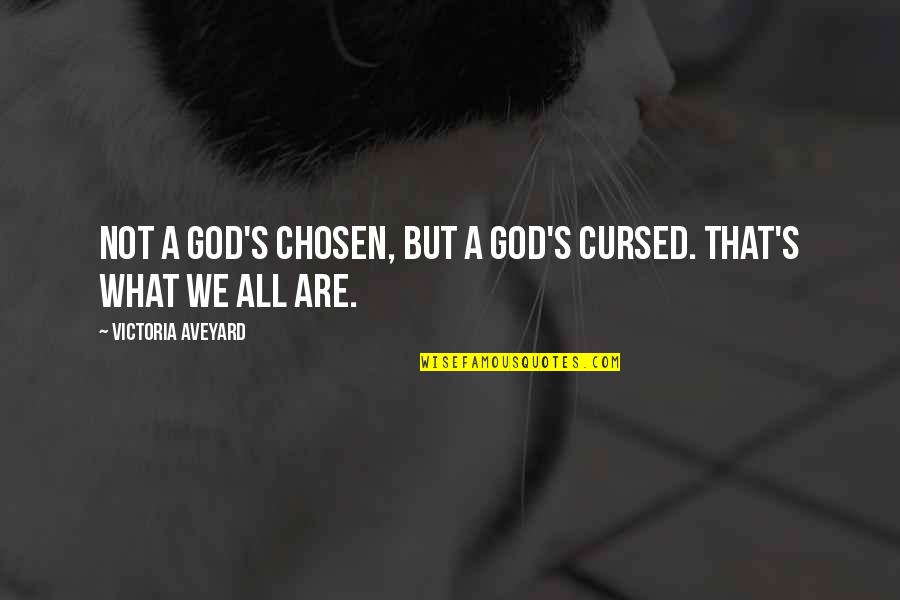 Galanterandjones Quotes By Victoria Aveyard: Not a god's chosen, but a god's cursed.