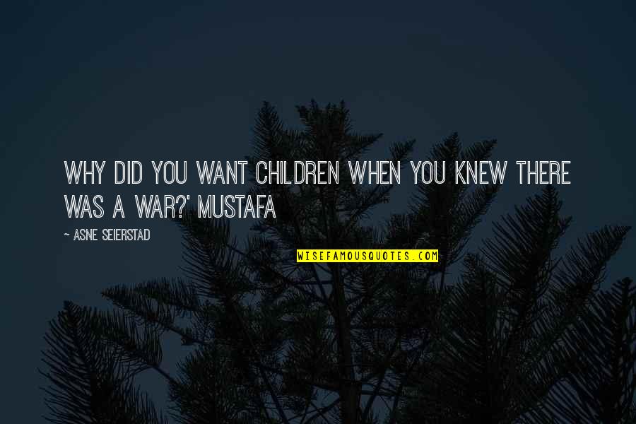 Galanterie Online Quotes By Asne Seierstad: Why did you want children when you knew Galanterie Online Quotes By Asne Seierstad: Why did you want children when you knew
