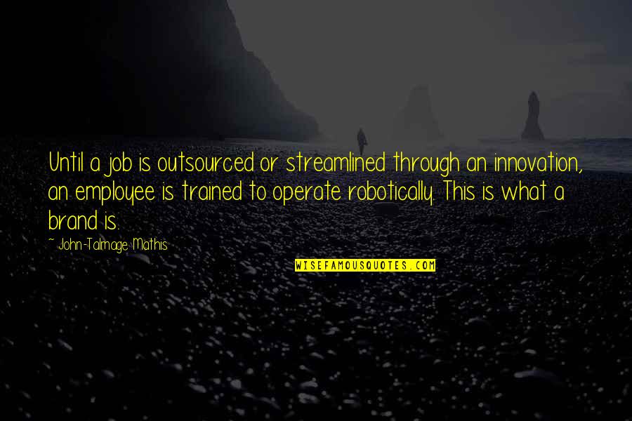Galantis Quotes By John-Talmage Mathis: Until a job is outsourced or streamlined through