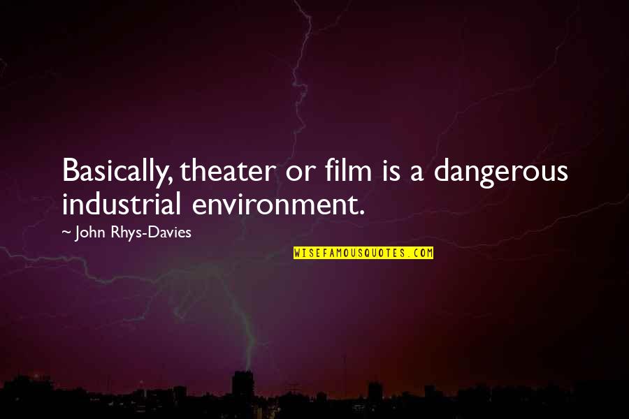 Galareta Recipe Quotes By John Rhys-Davies: Basically, theater or film is a dangerous industrial Galareta Recipe Quotes By John Rhys-Davies: Basically, theater or film is a dangerous industrial