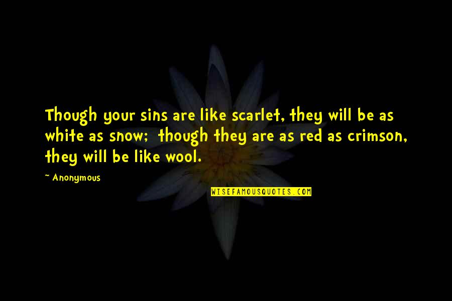 Galarious Quotes By Anonymous: Though your sins are like scarlet, they will