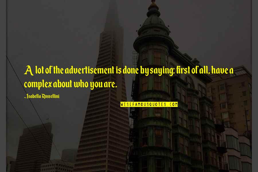 Galarious Quotes By Isabella Rossellini: A lot of the advertisement is done by