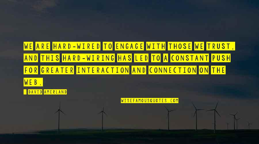 Galarnyk Steak Quotes By David Amerland: We are hard-wired to engage with those we Galarnyk Steak Quotes By David Amerland: We are hard-wired to engage with those we