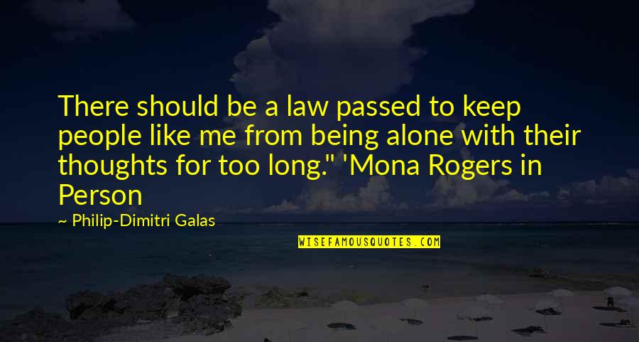 Galas Quotes By Philip-Dimitri Galas: There should be a law passed to keep