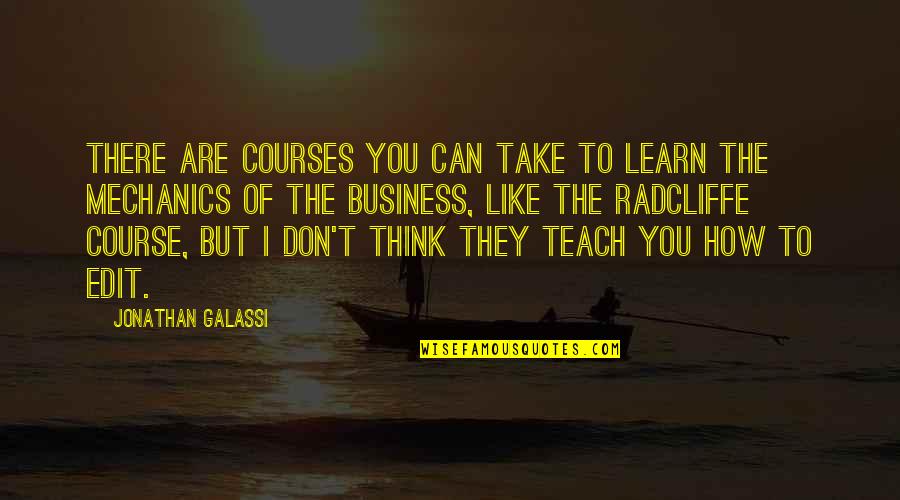 Galassi Quotes By Jonathan Galassi: There are courses you can take to learn Galassi Quotes By Jonathan Galassi: There are courses you can take to learn