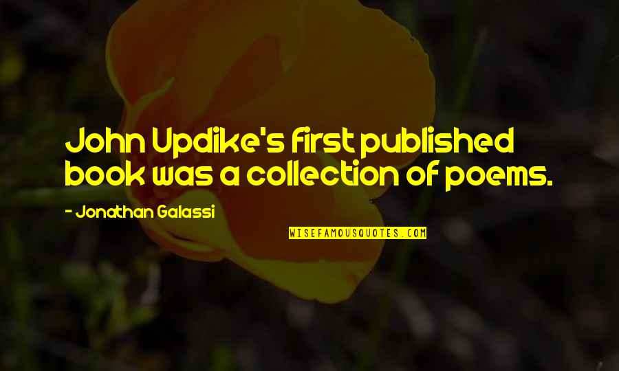 Galassi Quotes By Jonathan Galassi: John Updike's first published book was a collection Galassi Quotes By Jonathan Galassi: John Updike's first published book was a collection