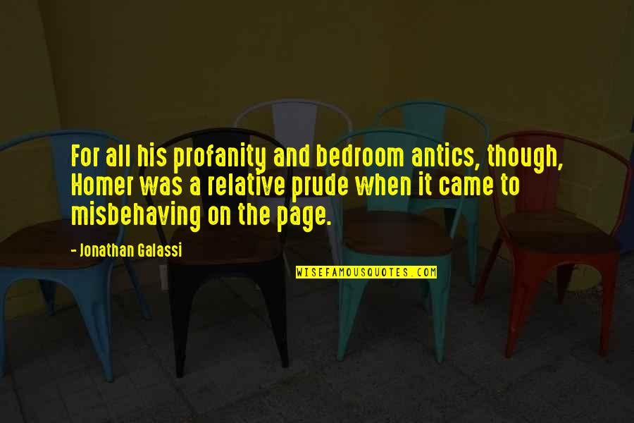 Galassi Quotes By Jonathan Galassi: For all his profanity and bedroom antics, though, Galassi Quotes By Jonathan Galassi: For all his profanity and bedroom antics, though,