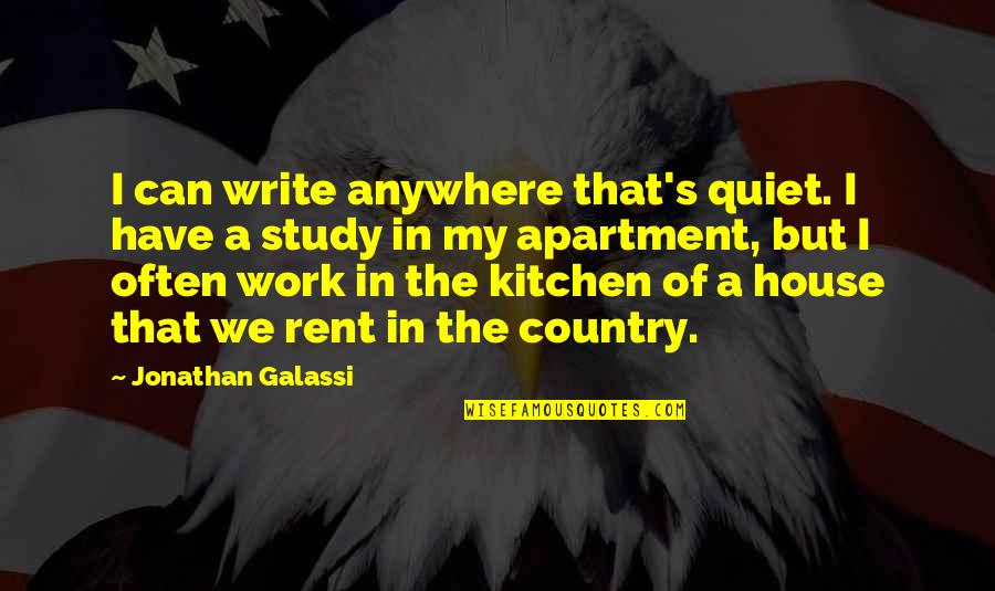 Galassi Quotes By Jonathan Galassi: I can write anywhere that's quiet. I have Galassi Quotes By Jonathan Galassi: I can write anywhere that's quiet. I have