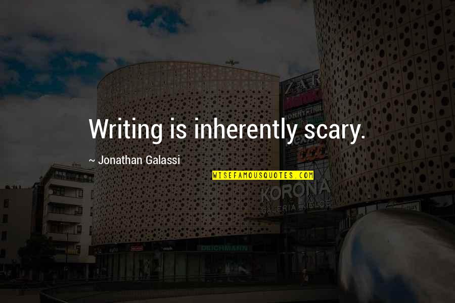 Galassi Quotes By Jonathan Galassi: Writing is inherently scary. Galassi Quotes By Jonathan Galassi: Writing is inherently scary.