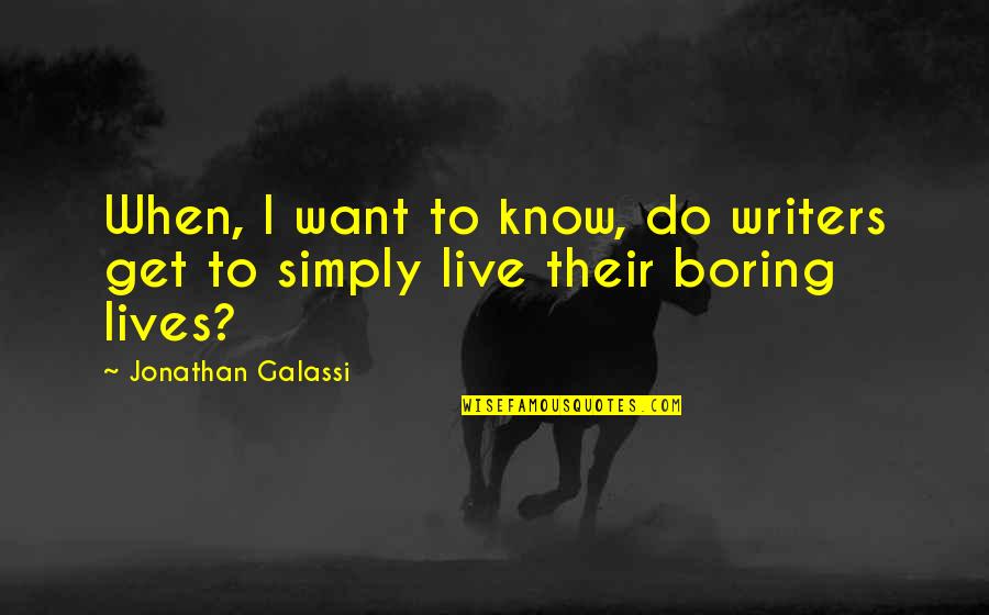 Galassi Quotes By Jonathan Galassi: When, I want to know, do writers get Galassi Quotes By Jonathan Galassi: When, I want to know, do writers get