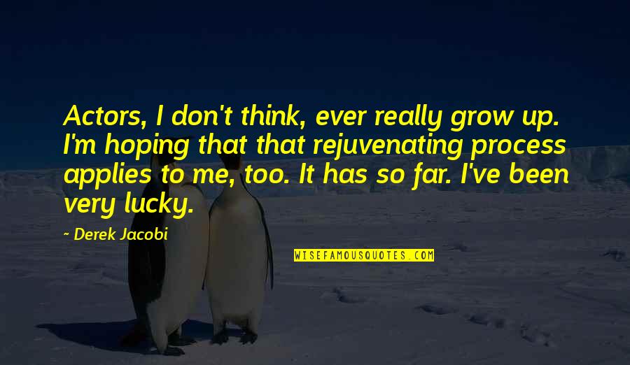 Galat Kaam Quotes By Derek Jacobi: Actors, I don't think, ever really grow up.