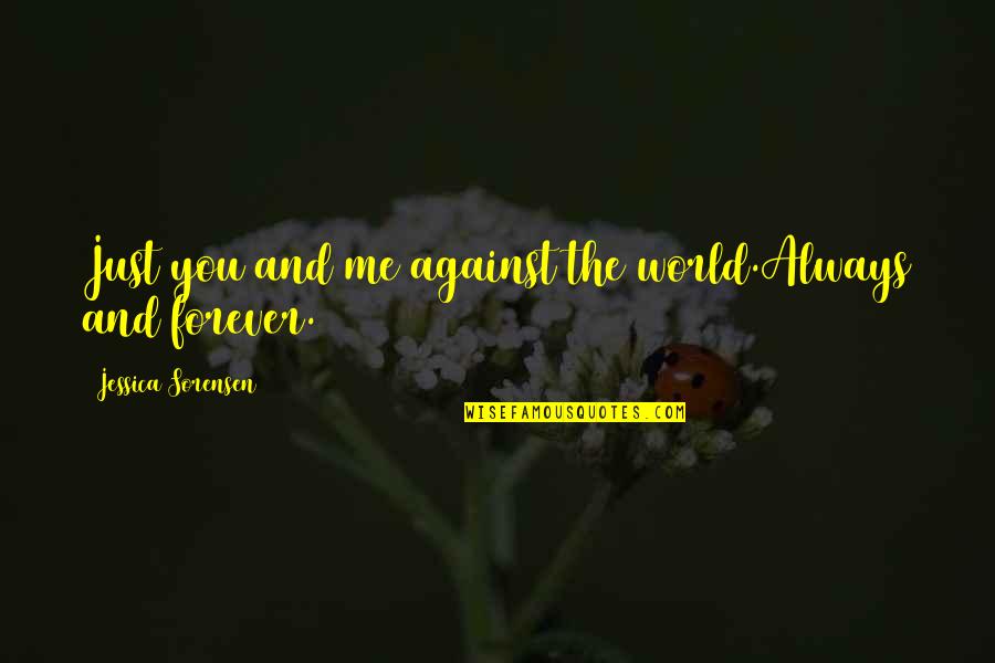 Galat Kaam Quotes By Jessica Sorensen: Just you and me against the world.Always and