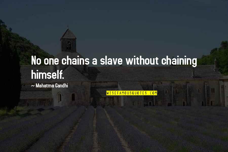 Galat Kaam Quotes By Mahatma Gandhi: No one chains a slave without chaining himself.