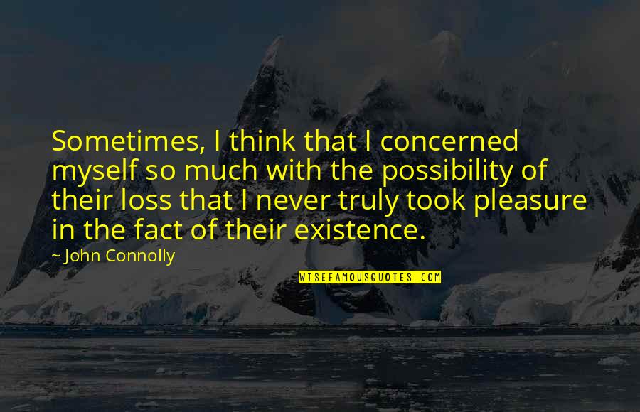 Galatasaray Besiktas Quote Quotes By John Connolly: Sometimes, I think that I concerned myself so Galatasaray Besiktas Quote Quotes By John Connolly: Sometimes, I think that I concerned myself so