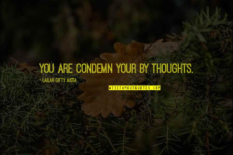 Galateia Wally Quotes By Lailah Gifty Akita: You are condemn your by thoughts. Galateia Wally Quotes By Lailah Gifty Akita: You are condemn your by thoughts.
