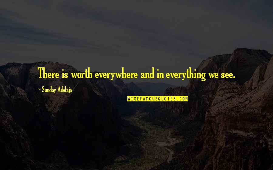 Galateia Wally Quotes By Sunday Adelaja: There is worth everywhere and in everything we Galateia Wally Quotes By Sunday Adelaja: There is worth everywhere and in everything we