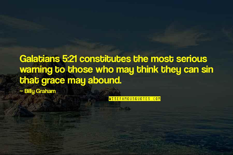 Galatians 6 9 Quotes By Billy Graham: Galatians 5:21 constitutes the most serious warning to Galatians 6 9 Quotes By Billy Graham: Galatians 5:21 constitutes the most serious warning to