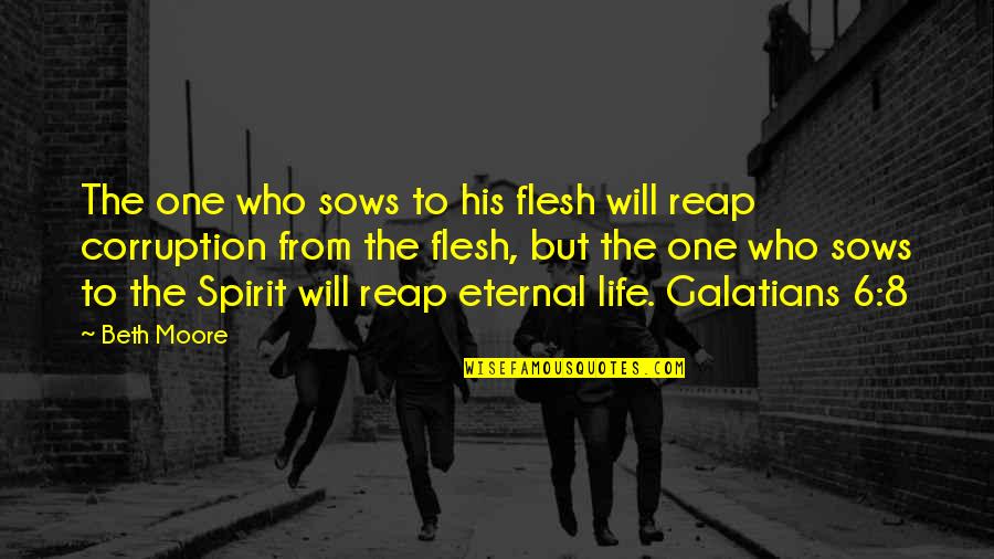 Galatians Quotes By Beth Moore: The one who sows to his flesh will
