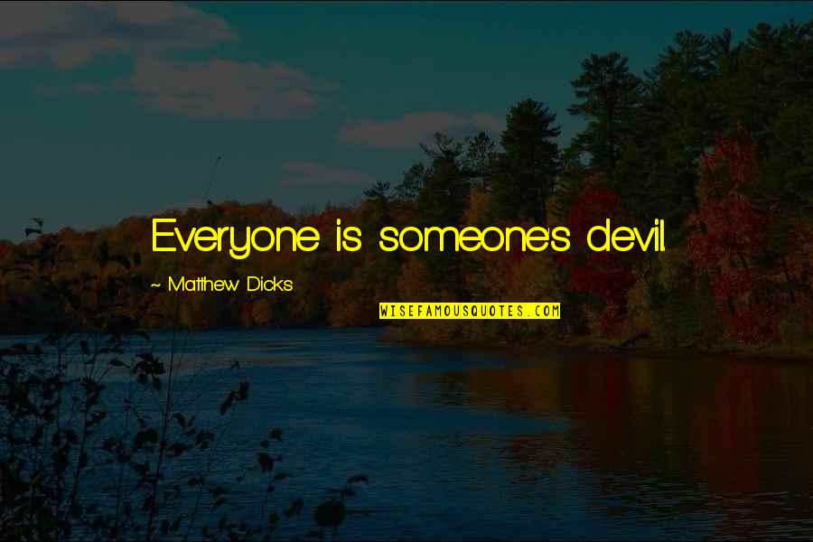 Galatis Pizza Quotes By Matthew Dicks: Everyone is someone's devil. Galatis Pizza Quotes By Matthew Dicks: Everyone is someone's devil.