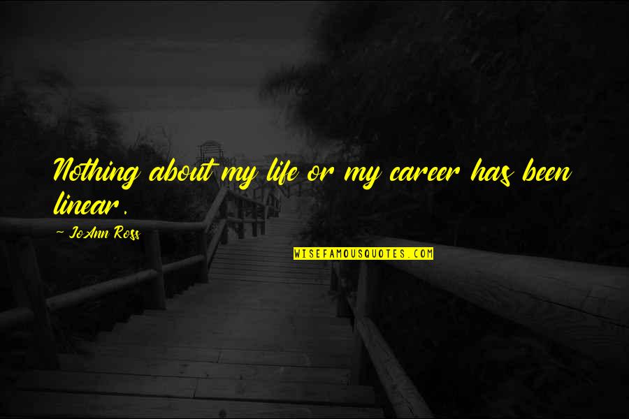 Galavanting Quotes By JoAnn Ross: Nothing about my life or my career has Galavanting Quotes By JoAnn Ross: Nothing about my life or my career has