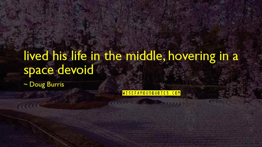 Galaxian Video Quotes By Doug Burris: lived his life in the middle, hovering in