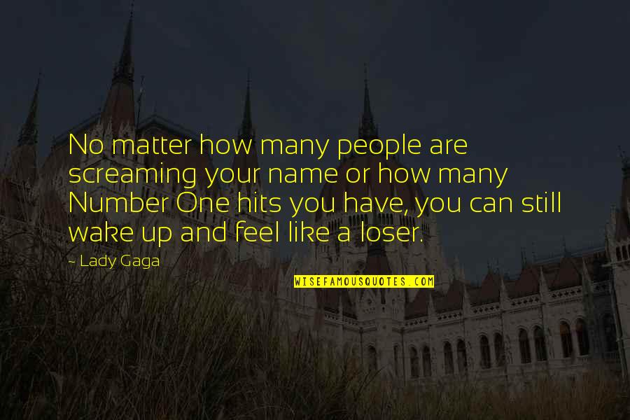Galaxias Quotes By Lady Gaga: No matter how many people are screaming your