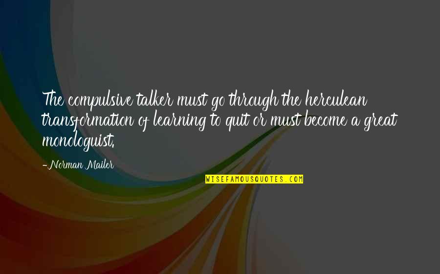 Galaxiesit Quotes By Norman Mailer: The compulsive talker must go through the herculean