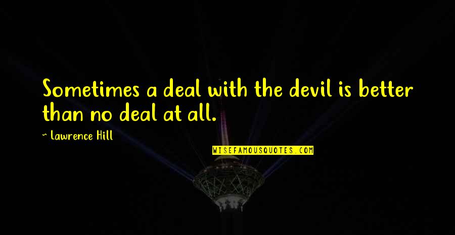 Galaxii Neregulate Quotes By Lawrence Hill: Sometimes a deal with the devil is better
