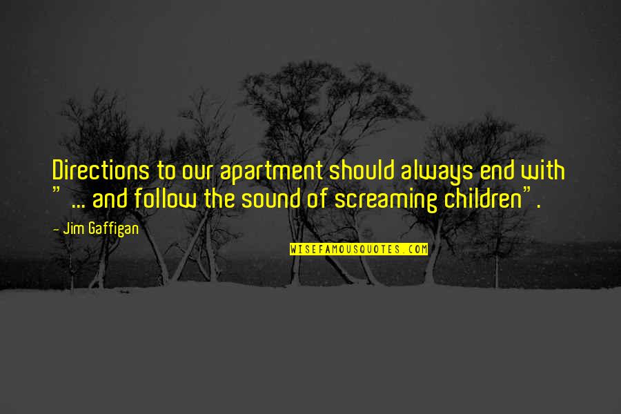 Galaxiids Quotes By Jim Gaffigan: Directions to our apartment should always end with Galaxiids Quotes By Jim Gaffigan: Directions to our apartment should always end with