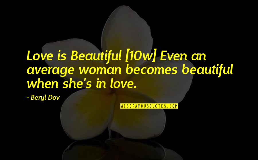 Galaxis Utikalauz Quotes By Beryl Dov: Love is Beautiful [10w] Even an average woman