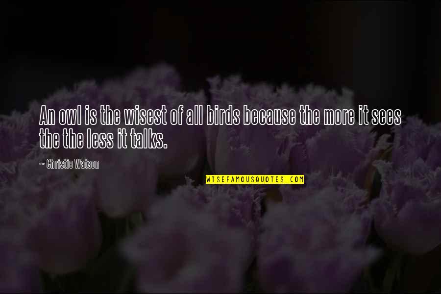 Galaxis Utikalauz Quotes By Christie Watson: An owl is the wisest of all birds