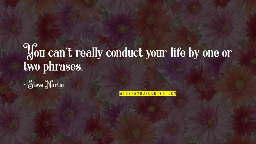 Galaxis Utikalauz Quotes By Steve Martin: You can't really conduct your life by one Galaxis Utikalauz Quotes By Steve Martin: You can't really conduct your life by one