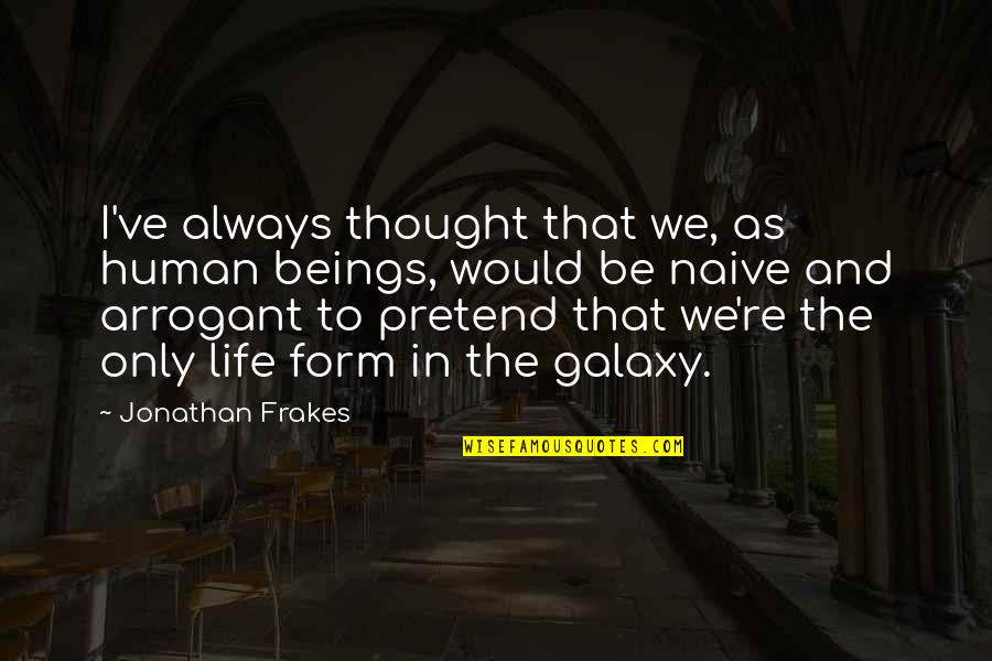 Galaxy And Life Quotes By Jonathan Frakes: I've always thought that we, as human beings,