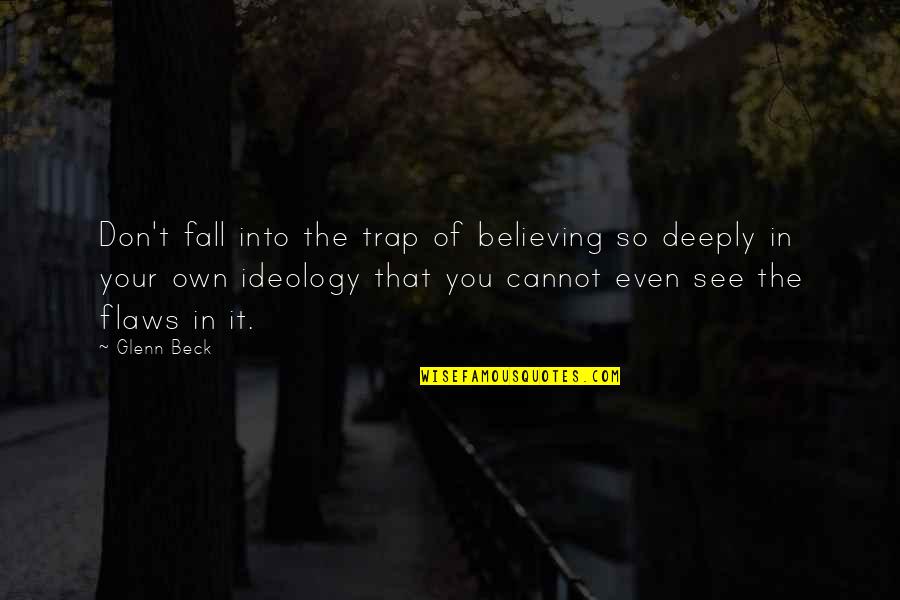 Galaxy And Love Quotes By Glenn Beck: Don't fall into the trap of believing so