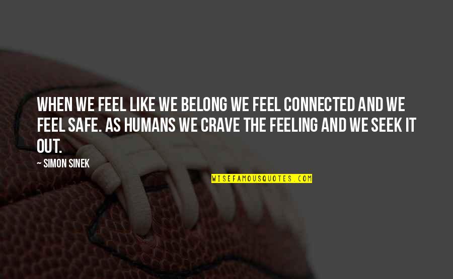 Galaxy And Love Quotes By Simon Sinek: When we feel like we belong we feel
