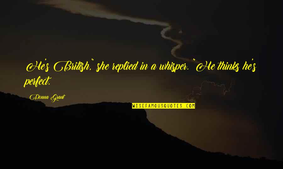 Galaxy And Star Quotes By Donna Grant: He's British," she replied in a whisper. "He
