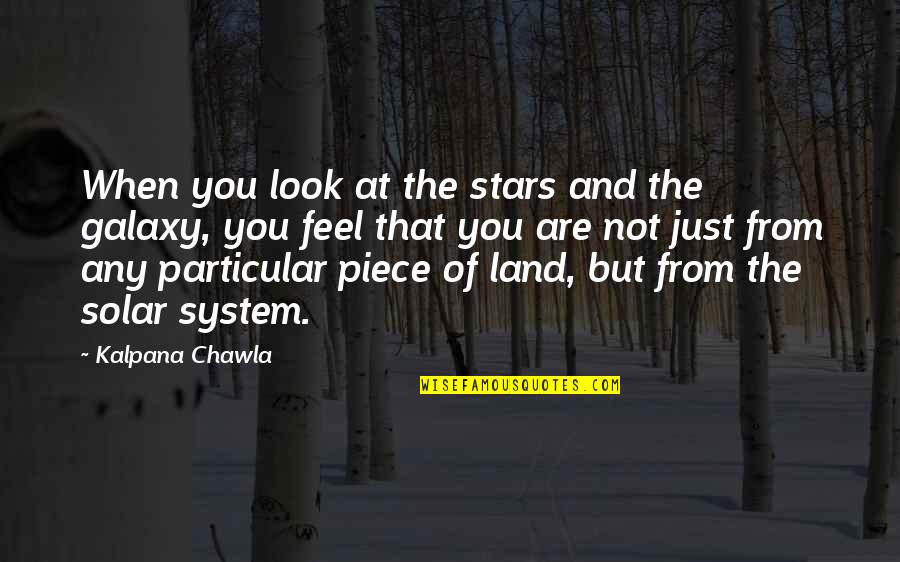 Galaxy And Stars Quotes By Kalpana Chawla: When you look at the stars and the
