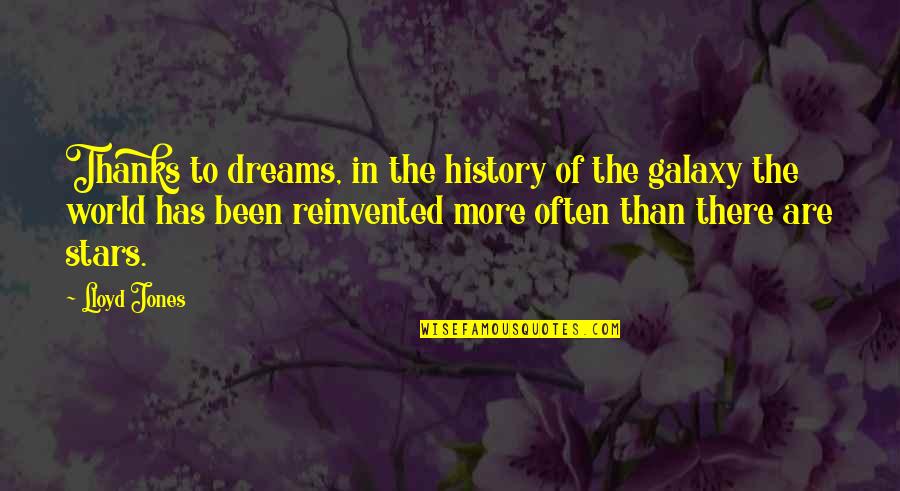 Galaxy And Stars Quotes By Lloyd Jones: Thanks to dreams, in the history of the