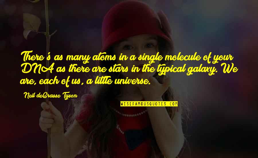 Galaxy And Stars Quotes By Neil DeGrasse Tyson: There's as many atoms in a single molecule