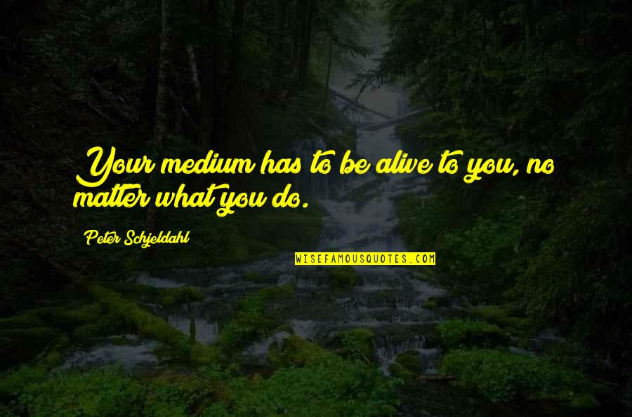 Galaxy Express 999 Quotes By Peter Schjeldahl: Your medium has to be alive to you, Galaxy Express 999 Quotes By Peter Schjeldahl: Your medium has to be alive to you,