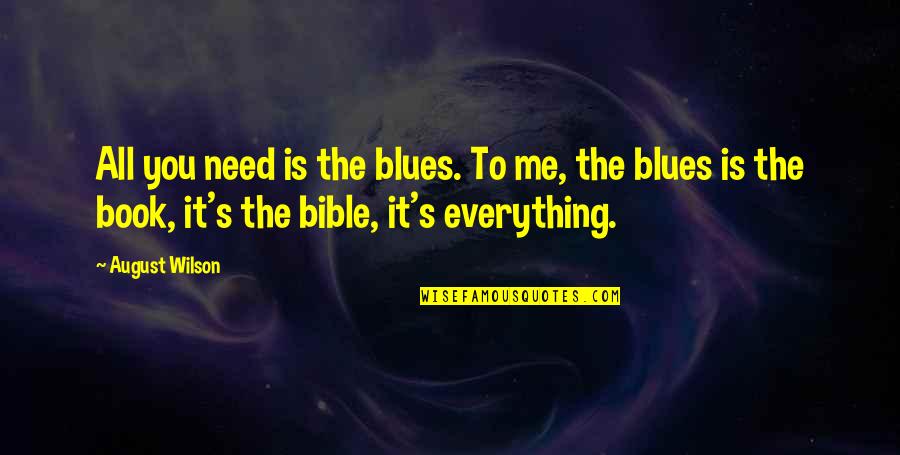 Galaxy Imob Quotes By August Wilson: All you need is the blues. To me, Galaxy Imob Quotes By August Wilson: All you need is the blues. To me,