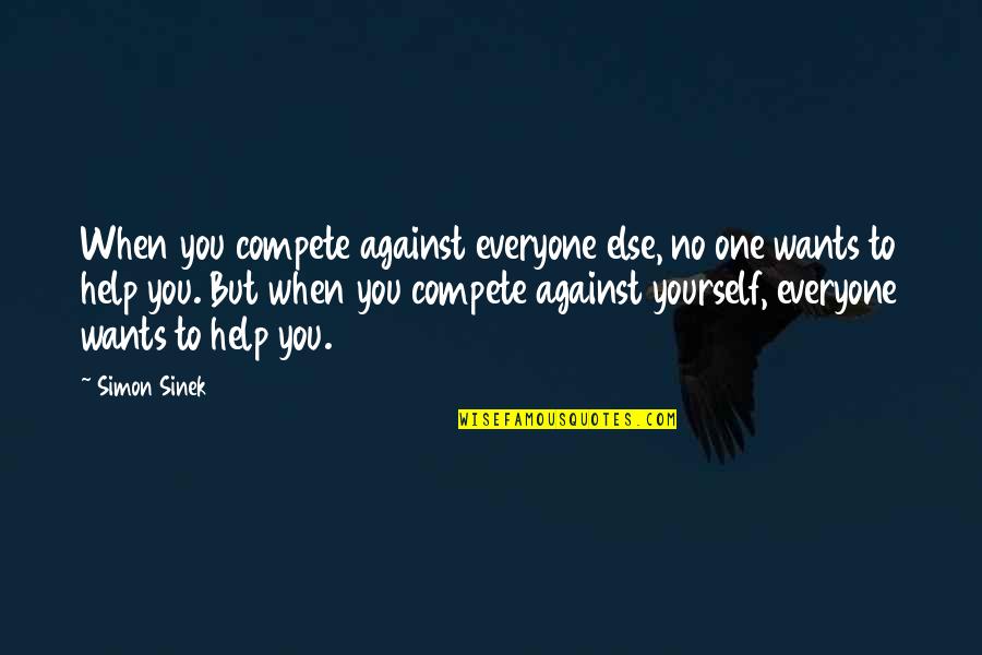 Galaxy Imob Quotes By Simon Sinek: When you compete against everyone else, no one Galaxy Imob Quotes By Simon Sinek: When you compete against everyone else, no one