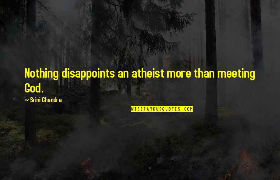 Galaxy S4 Quotes By Srini Chandra: Nothing disappoints an atheist more than meeting God.