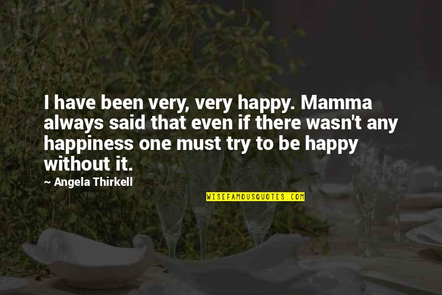 Galaxy Slayer Zed Quotes By Angela Thirkell: I have been very, very happy. Mamma always Galaxy Slayer Zed Quotes By Angela Thirkell: I have been very, very happy. Mamma always